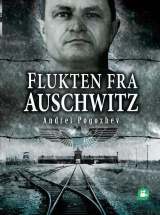 "Flukten fra Auschwitz" av Andrei Pogozhev