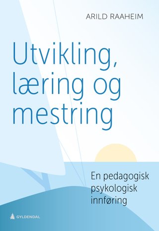 "Utvikling, læring og mestring - en pedagogisk psykologisk innføring" av Arild Raaheim