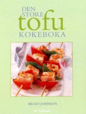 "Den store tofukokeboka - en guide til tofu med over 60 fristende oppskrifter" av Becky Johnson