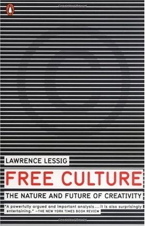"Free Culture The Nature and Future of Creativity" av Lawrence Lessig
