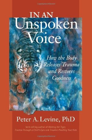 "In an Unspoken Voice How the Body Releases Trauma and Restores Goodness" av Peter A. Levine