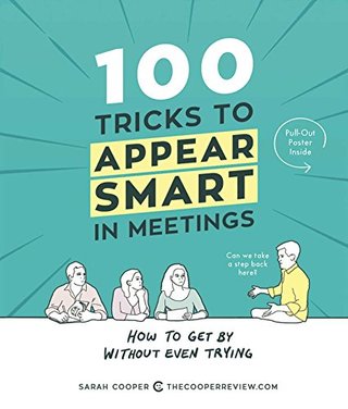 "100 Tricks to Appear Smart in Meetings How to Get By Without Even Trying" av Sarah Cooper