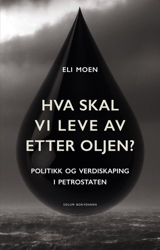 Hva skal vi leve av etter oljen? - politikk og verdiskaping  i petrostaten