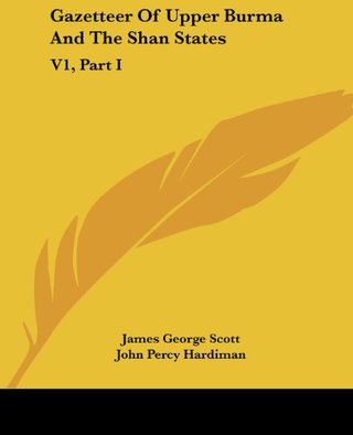Gazetteer Of Upper Burma And The Shan States - V1, Part I