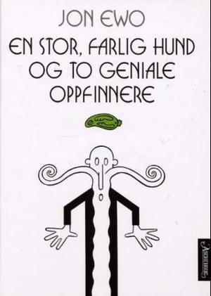 "En stor, farlig hund og to geniale oppfinnere" av Jon Ewo
