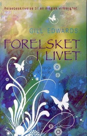 "Forelsket i livet - reisebeskrivelse til en magisk virkelighet" av Gill Edwards