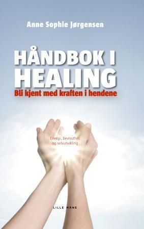 "Håndbok i healing bli kjent med kraften i hendene : energi, bevissthet og selvutvikling" av Anne Sophie Jørgensen