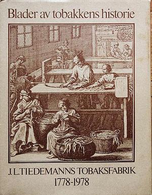 Blader av tobakkens historie - J.L. Tiedemanns Tobaksfabrik 17781978