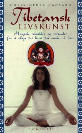 "Tibetansk livskunst magiske teknikker og ritualer for å skape det livet du ønsker å leve" av Christopher Hansard