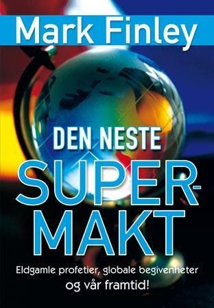 Den neste supermakt - eldgamle profetier, globale begivenheter og vår framtid!