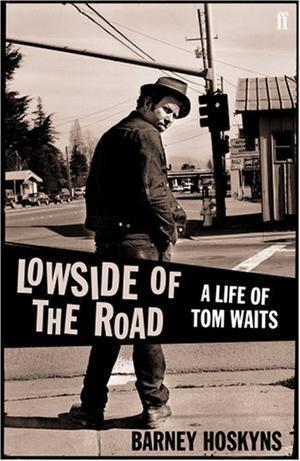 Lowside of the Road - A Life of Tom Waits