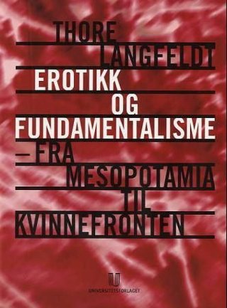 "Erotikk og fundamentalisme - fra Mesopotamia til kvinnefronten" av Thore Langfeldt