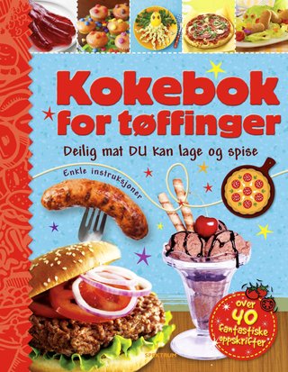 Kokebok for tøffinger - deilig mat du kan lage og spise