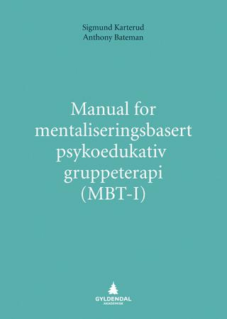 "Manual for mentaliseringsbasert psykoedukativ gruppeterapi (MBT-I)" av Sigmund Karterud