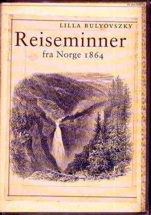 "Reiseminner fra Norge 1864" av Lilla Bulyovszky