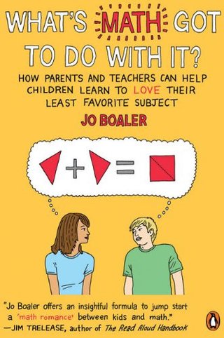 What's Math Got to Do with It? - How Parents and Teachers Can Help Children Learn to Love Their Least Favorite Subject