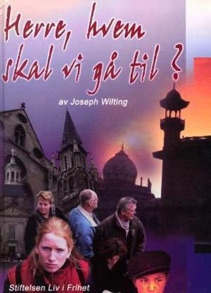 "Herre, hvem skal vi gå til? min vandring i det kristne landskapet" av Joseph Wilting