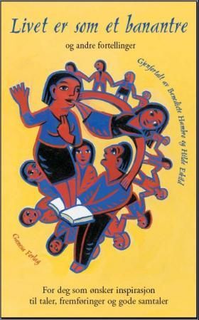 "Livet er som et banantre og andre fortellinger for deg som ønsker inspirasjon til taler, framføringer og gode samtaler" av Benedicte Hambro