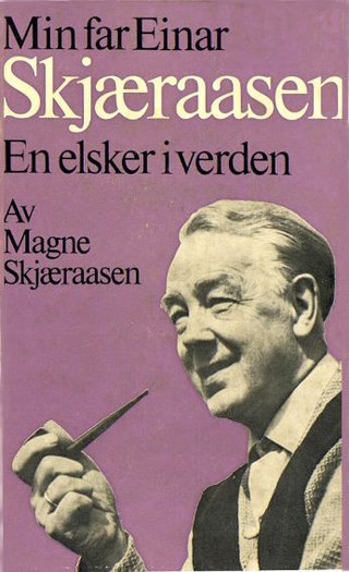 "En elsker i verden. Min far Einar Skjæraasen" av Magne SKJÆRAASEN