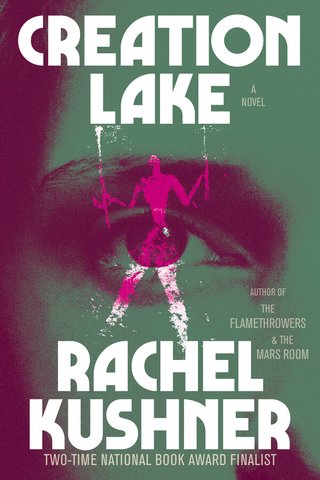 "Creation Lake" av Rachel Kushner