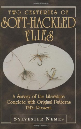 "By Sylvester Nemes Two Centuries of Soft-Hackled Flies A Survey of the Literature Complete with Original Patterns"