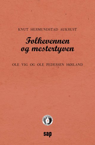 Folkevennen og mestertyven - Ole Vig og Ole Pedersen Høiland