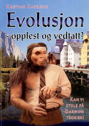 "Evolusjon - opplest og vedtatt? - kan vi stole på Darwins teorier?" av Kristian Kapelrud