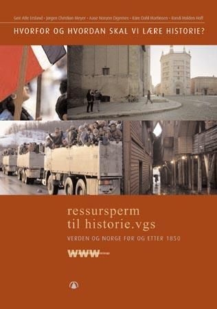 Hvorfor og hvordan skal vi lære historie? - ressursperm til historie.vgs : verden og Norge etter 1850