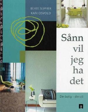 "Sånn vil jeg ha det! - din bolig - din stil" av Beate Slipher