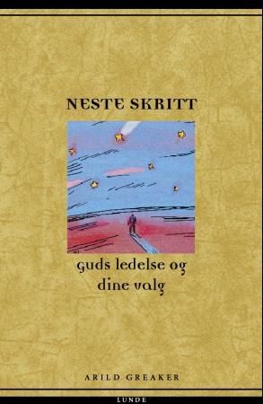 "Neste skritt Guds ledelse og dine valg" av Arild Greaker
