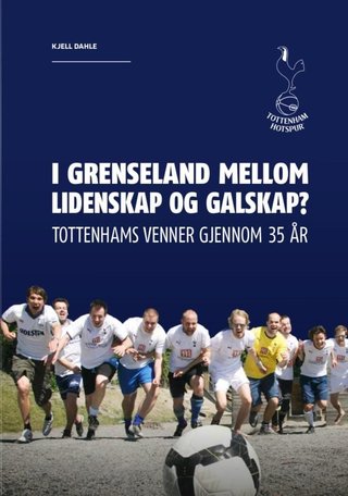 I grenseland mellom lidenskap og galskap? - Tottenhams venner gjennom 35 år