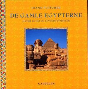 "De gamle egypterne - myter, kunst og levende symboler" av Joann Fletcher