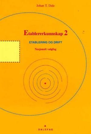 "Etablererkunnskap 2 - etablering og drift : nasjonalt valgfag" av Johan T. Dale