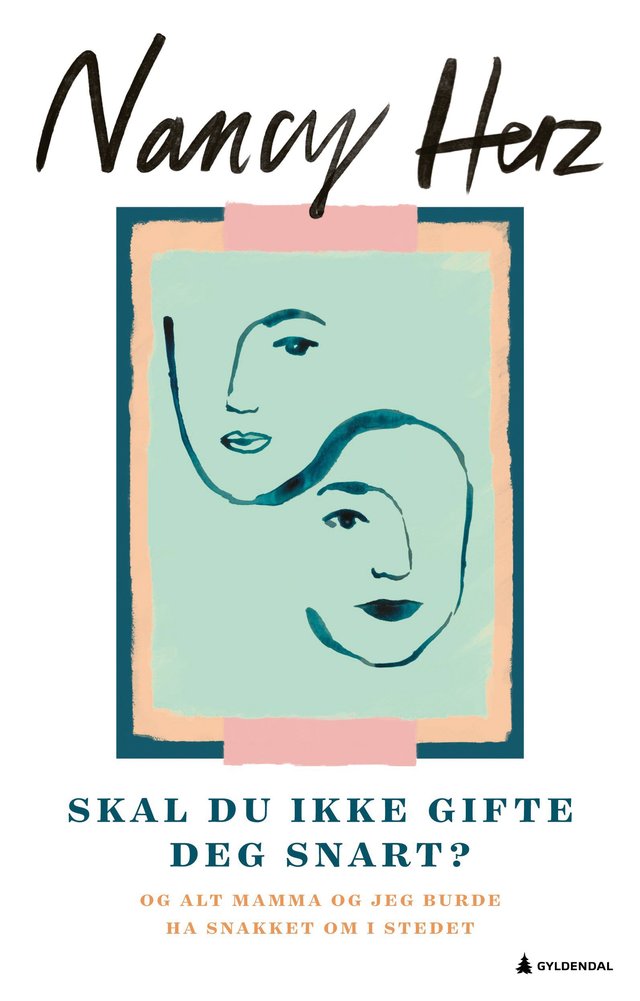 "Skal du ikke gifte deg snart? - og alt mamma og jeg heller burde snakket om" av Nancy Herz