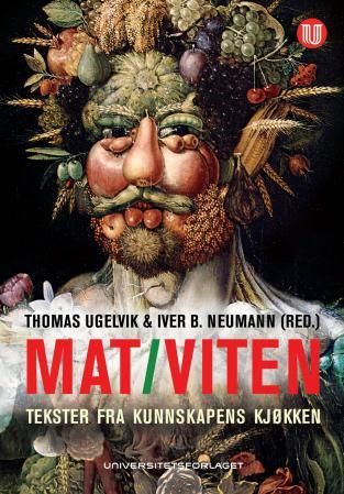 "Mat/viten - tekster fra kunnskapens kjøkken" av Iver B. Neumann