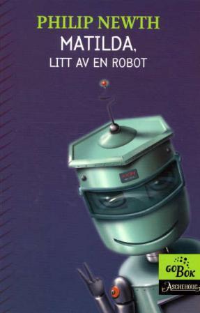 "Matilda, litt av en robot" av Philip Newth