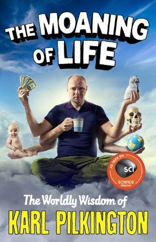 The Moaning of Life - The Worldly Wisdom of Karl Pilkington