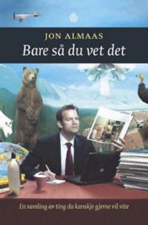 "Bare så du vet det - en samling av ting du kanskje gjerne vil vite" av Jon Almaas