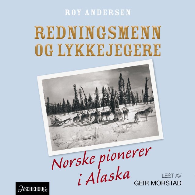 "Redningsmenn og lykkejegere - norske pionerer i Alaska" av Roy Andersen