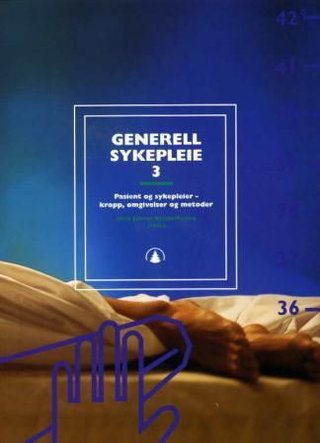 Generell sykepleie 3 - pasient og sykepleier : kropp, omgivelser og metoder