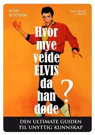 "Hvor mye veide Elvis da han døde? den ultimate guiden til unyttig kunnskap" av Noel Botham