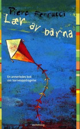 "Lær av barna en annerledes bok om barneoppdragelse" av Piero Ferrucci