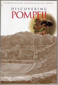 Pompeii Archaeological Guidebooks - Discovering Pompeii - Itineraries for Visitors on the Occasion of the 250th Anniversary of the Beginning of the Excavations
