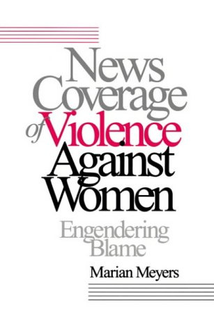 News Coverage of Violence against Women - Engendering Blame