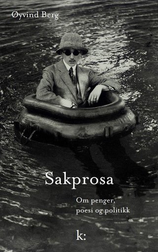 "Sakprosa - om penger, poesi og politikk : essays" av Øyvind Berg