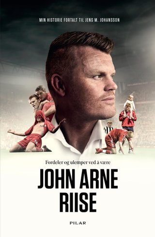 Fordeler og ulemper ved å være John Arne Riise - en biografi