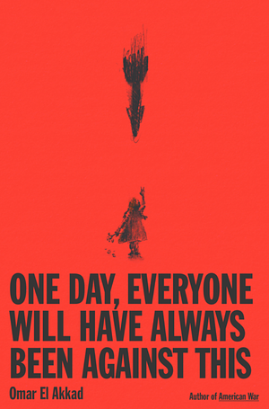 "One Day, Everyone Will Have Always Been Against This" av Omar El Akkad