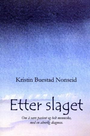 "Etter slaget om å være pasient og helt menneske, med en alvorlig diagnose" av Kristin Buestad Nonseid