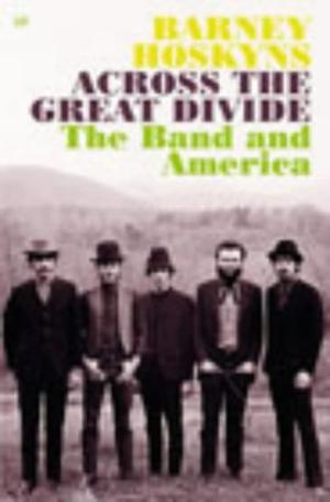 "Across the Great Divide The "Band" and America" av Barney Hoskyns