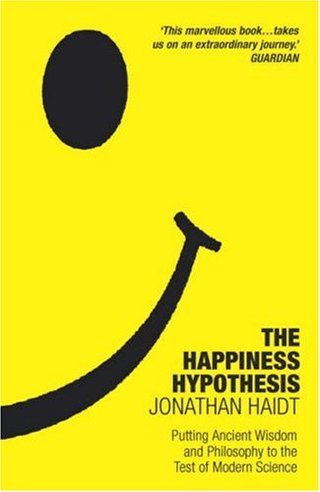Happiness Hypothesis - Putting Ancient Wisdom to the Test of Modern Science